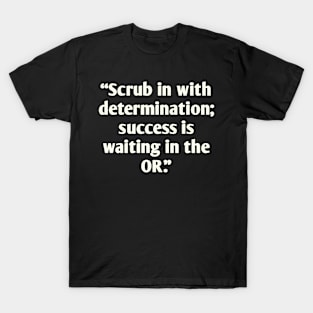 Motivation for surgery students T-Shirt